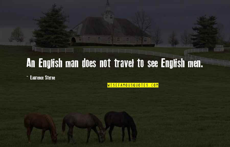 3mee8 Quotes By Laurence Sterne: An English man does not travel to see