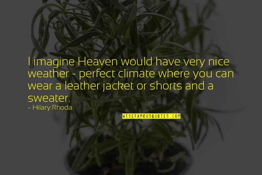 3on3 Quotes By Hilary Rhoda: I imagine Heaven would have very nice weather