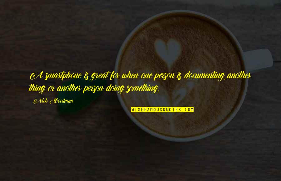 3p071 Quotes By Nick Woodman: A smartphone is great for when one person 3p071 Quotes By Nick Woodman: A smartphone is great for when one person