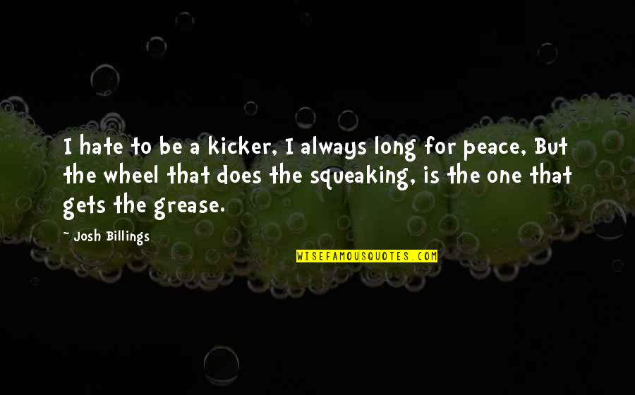 3pl Quotes By Josh Billings: I hate to be a kicker, I always