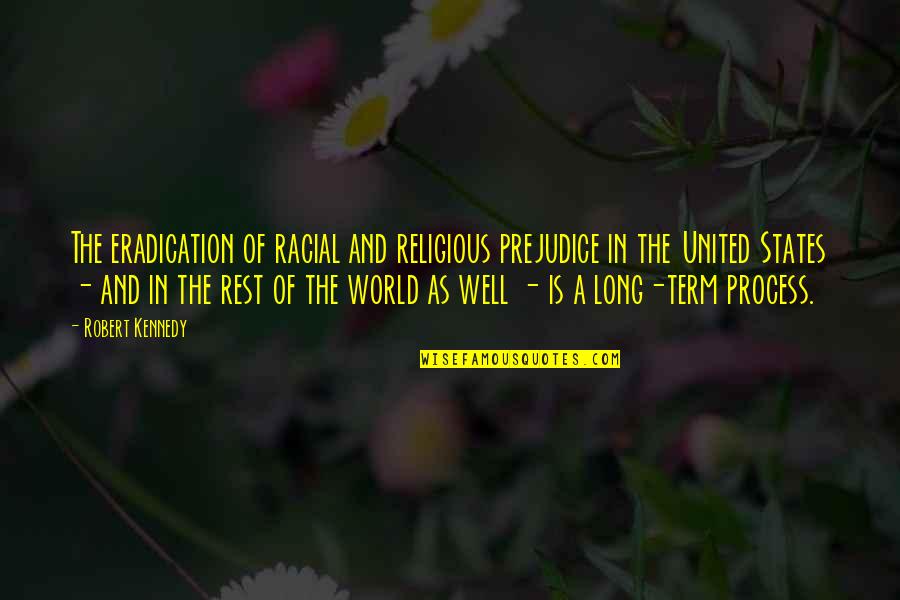 3pm Est Quotes By Robert Kennedy: The eradication of racial and religious prejudice in