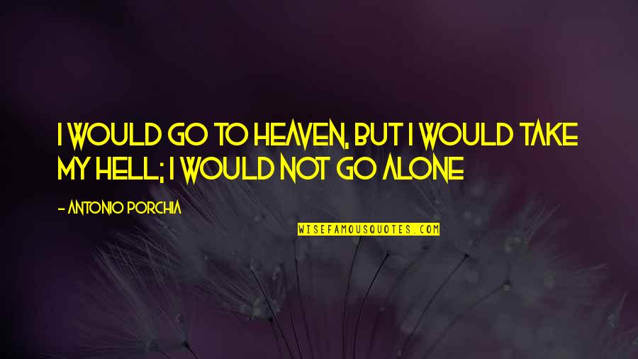 3pm Quotes By Antonio Porchia: I would go to heaven, but I would
