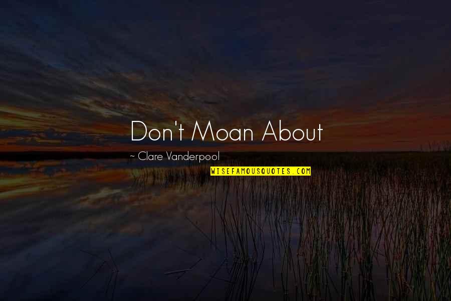 3rd Child Quotes By Clare Vanderpool: Don't Moan About