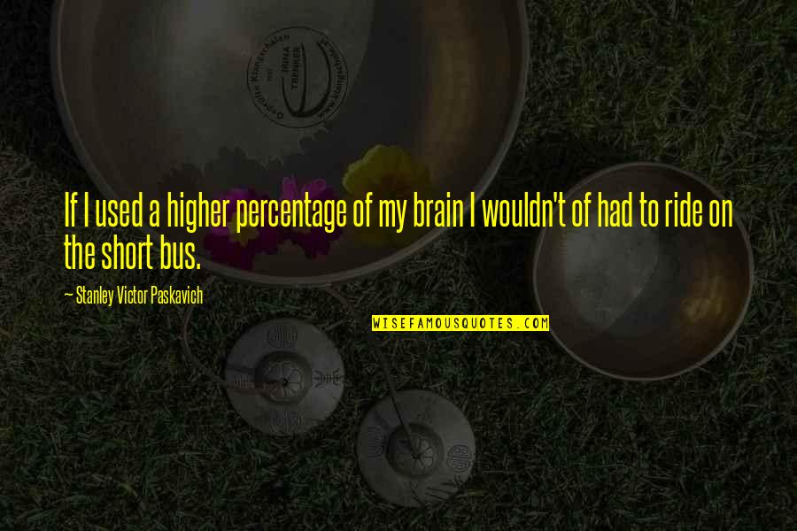 3rd Christmas Together Quotes By Stanley Victor Paskavich: If I used a higher percentage of my