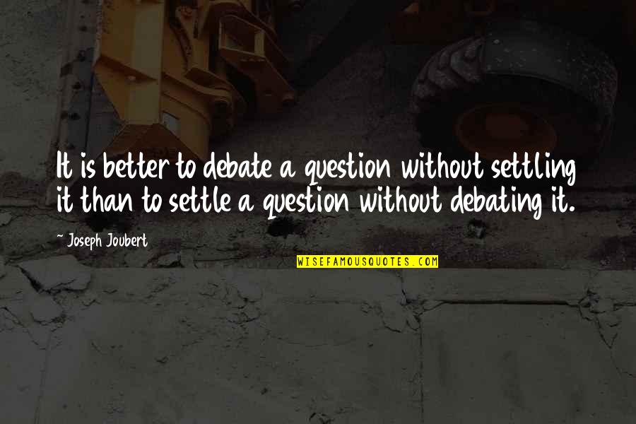 3rd Doctor Funny Quotes By Joseph Joubert: It is better to debate a question without