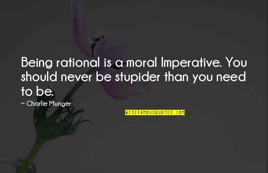 3rd Earl Of Effingham Quotes By Charlie Munger: Being rational is a moral Imperative. You should