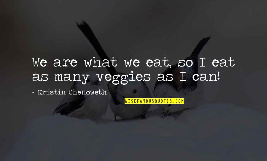 3rd Earl Of Effingham Quotes By Kristin Chenoweth: We are what we eat, so I eat