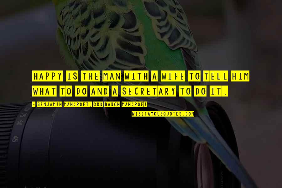 3rd Marriage Quotes By Benjamin Mancroft, 3rd Baron Mancroft: Happy is the man with a wife to 3rd Marriage Quotes By Benjamin Mancroft, 3rd Baron Mancroft: Happy is the man with a wife to