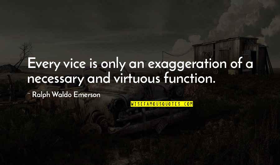 3rd Marriage Quotes By Ralph Waldo Emerson: Every vice is only an exaggeration of a