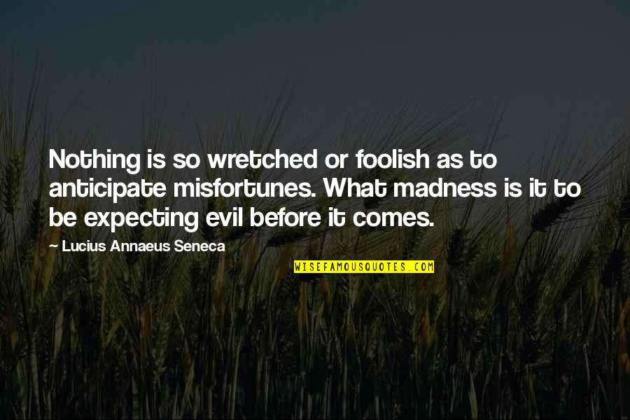 3rd Monthsary Quotes Quotes By Lucius Annaeus Seneca: Nothing is so wretched or foolish as to