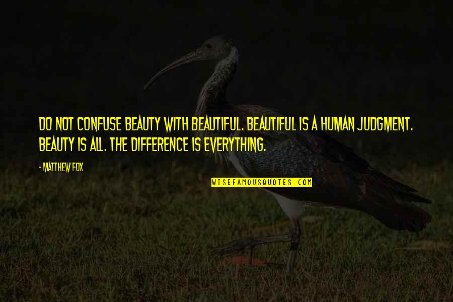 3rd Party Quotes By Matthew Fox: Do not confuse beauty with beautiful. Beautiful is
