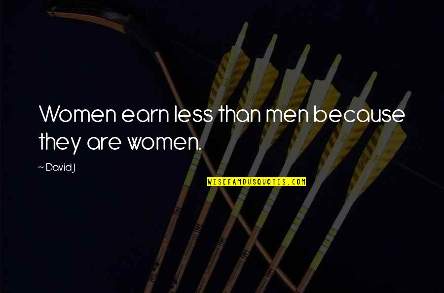 3rd Relationship Anniversary Quotes By David J: Women earn less than men because they are