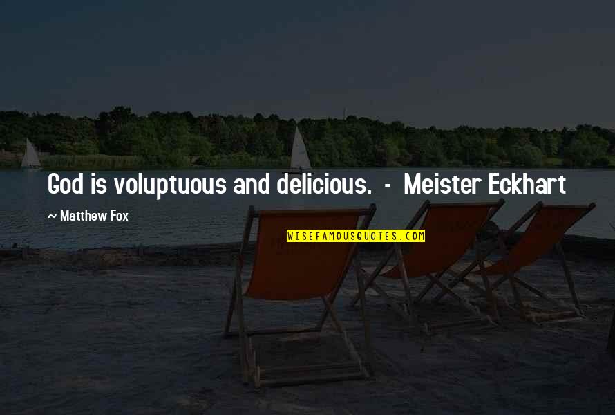 3rd Trimester Funny Quotes By Matthew Fox: God is voluptuous and delicious. - Meister Eckhart