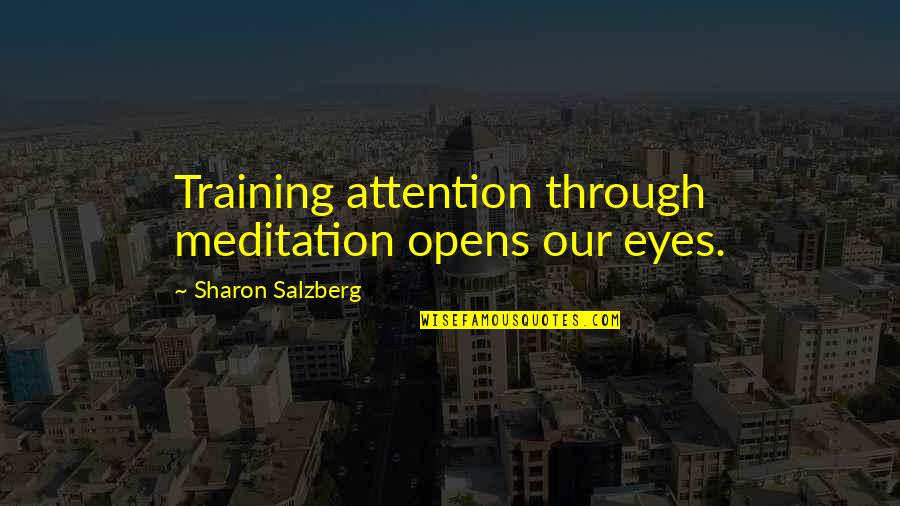 3rd Trimester Funny Quotes By Sharon Salzberg: Training attention through meditation opens our eyes.