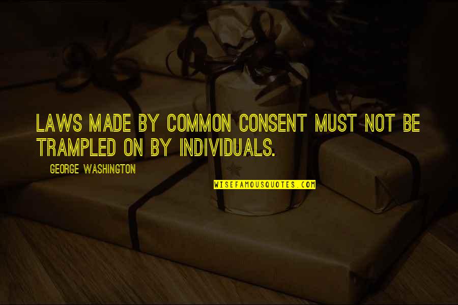 3rd World Countries Quotes By George Washington: Laws made by common consent must not be 3rd World Countries Quotes By George Washington: Laws made by common consent must not be