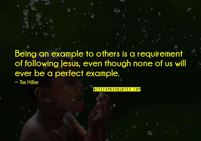 3rd World Countries Quotes By Tim Hiller: Being an example to others is a requirement