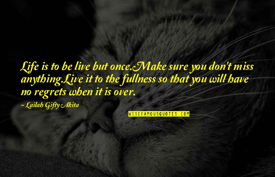 3rd Year Death Anniversary Quotes By Lailah Gifty Akita: Life is to be live but once.Make sure