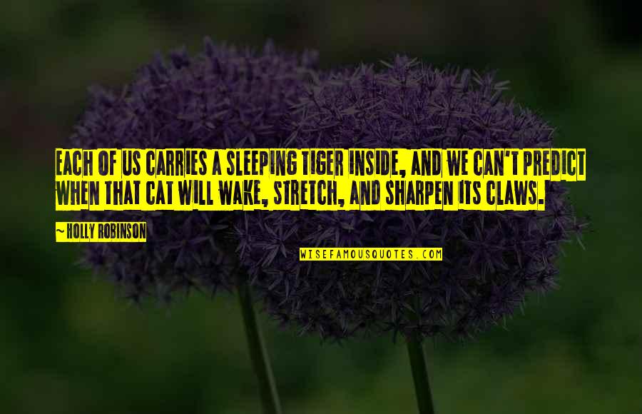 3soot Quotes By Holly Robinson: Each of us carries a sleeping tiger inside,
