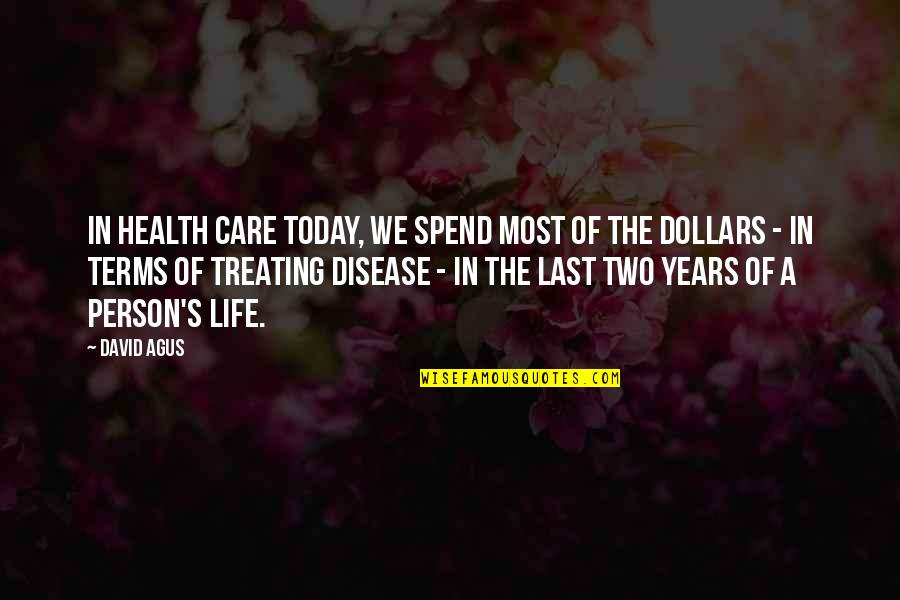 3sscores Quotes By David Agus: In health care today, we spend most of