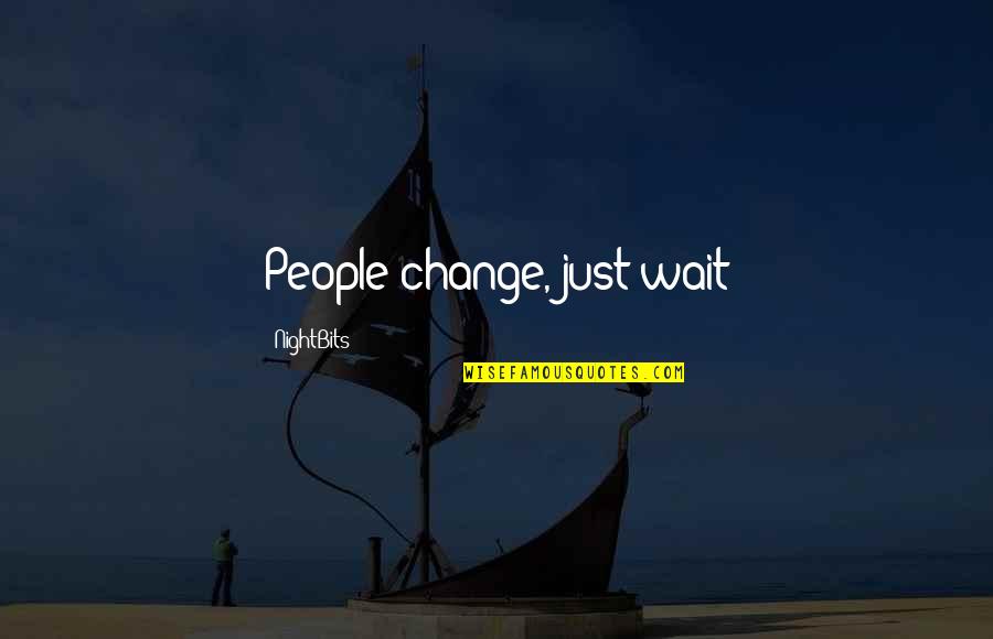 3sscores Quotes By NightBits: People change, just wait