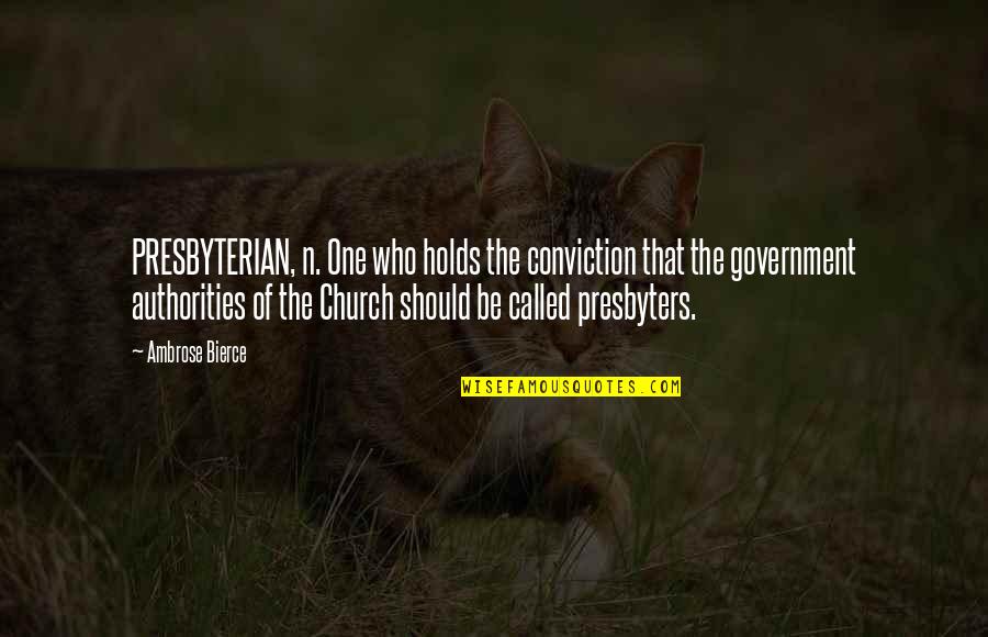 3ten Acl Quotes By Ambrose Bierce: PRESBYTERIAN, n. One who holds the conviction that