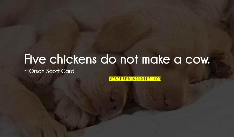 3ten Austin Quotes By Orson Scott Card: Five chickens do not make a cow.