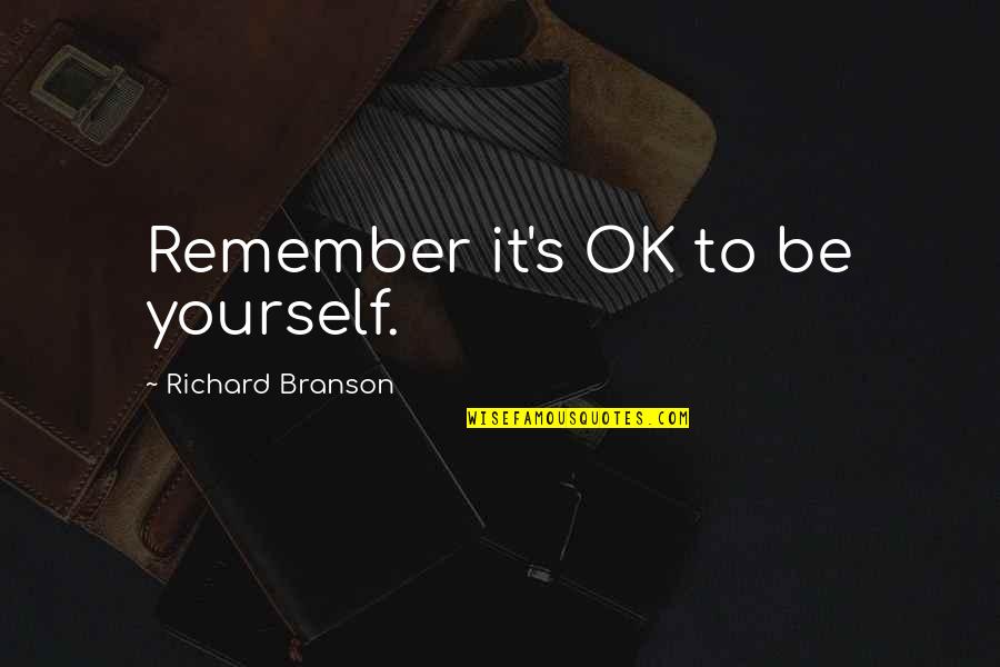 3ten Churrobar Quotes By Richard Branson: Remember it's OK to be yourself. 3ten Churrobar Quotes By Richard Branson: Remember it's OK to be yourself.