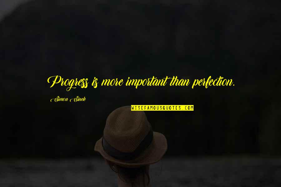 3ten Churrobar Quotes By Simon Sinek: Progress is more important than perfection. 3ten Churrobar Quotes By Simon Sinek: Progress is more important than perfection.
