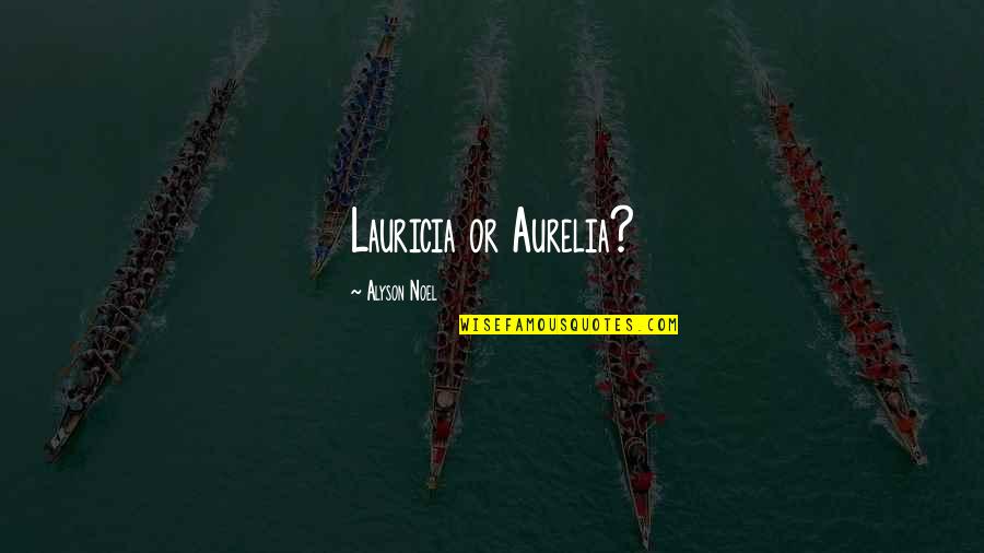 3utools Quotes By Alyson Noel: Lauricia or Aurelia? 3utools Quotes By Alyson Noel: Lauricia or Aurelia?