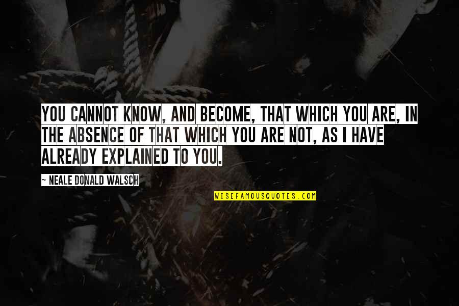 3whole Quotes By Neale Donald Walsch: You cannot know, and become, that which you 3whole Quotes By Neale Donald Walsch: You cannot know, and become, that which you