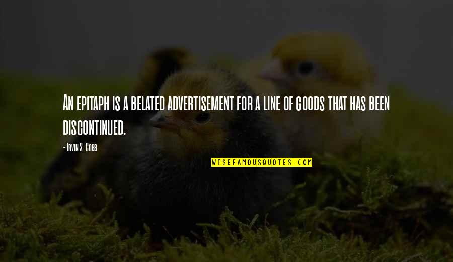 3x3x3 Quotes By Irvin S. Cobb: An epitaph is a belated advertisement for a 3x3x3 Quotes By Irvin S. Cobb: An epitaph is a belated advertisement for a