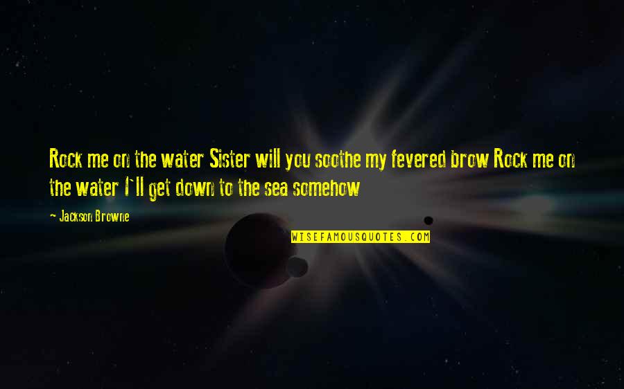 3x5 Quotes By Jackson Browne: Rock me on the water Sister will you