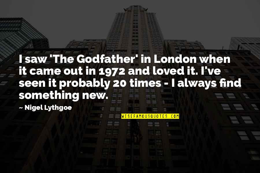 4 20 Quotes By Nigel Lythgoe: I saw 'The Godfather' in London when it