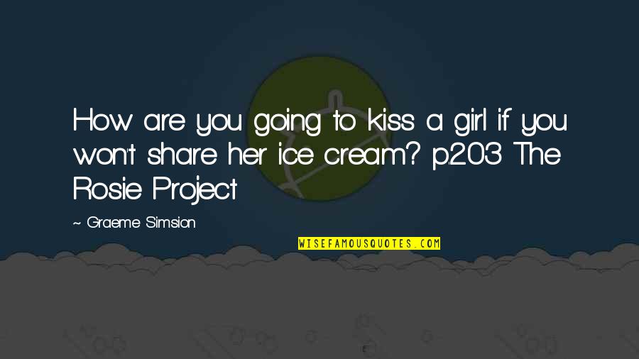 4 203 Quotes By Graeme Simsion: How are you going to kiss a girl