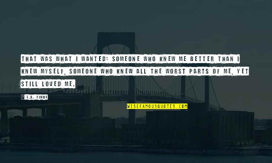 4 29 2016 Quotes By L.A. Fiore: That was what I wanted: someone who knew 4 29 2016 Quotes By L.A. Fiore: That was what I wanted: someone who knew