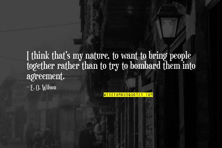 4 Agreement Quotes By E. O. Wilson: I think that's my nature, to want to