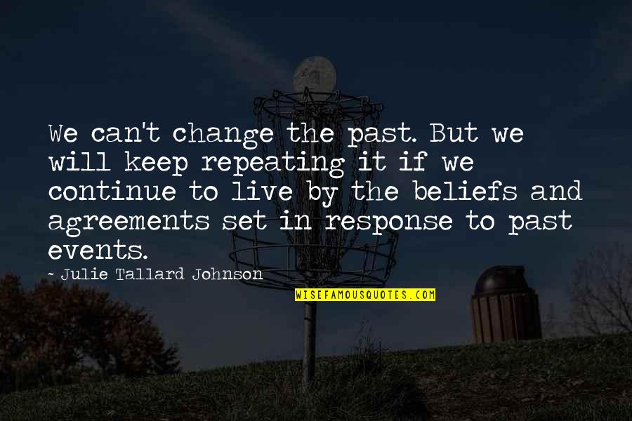 4 Agreements Quotes By Julie Tallard Johnson: We can't change the past. But we will