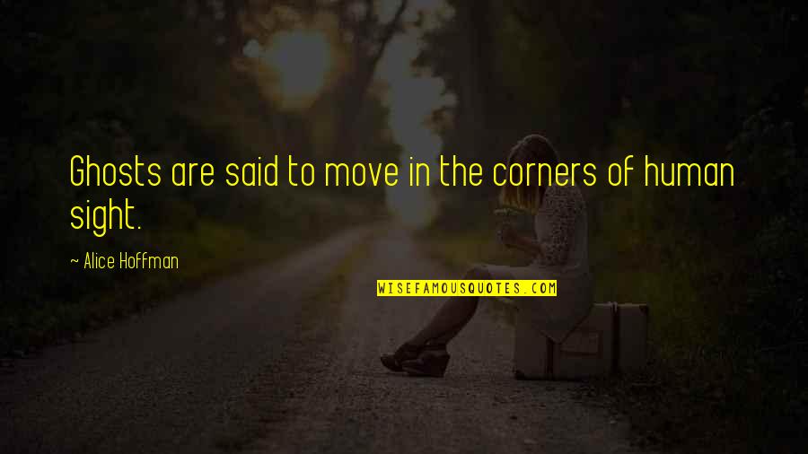 4 Corners Quotes By Alice Hoffman: Ghosts are said to move in the corners 4 Corners Quotes By Alice Hoffman: Ghosts are said to move in the corners