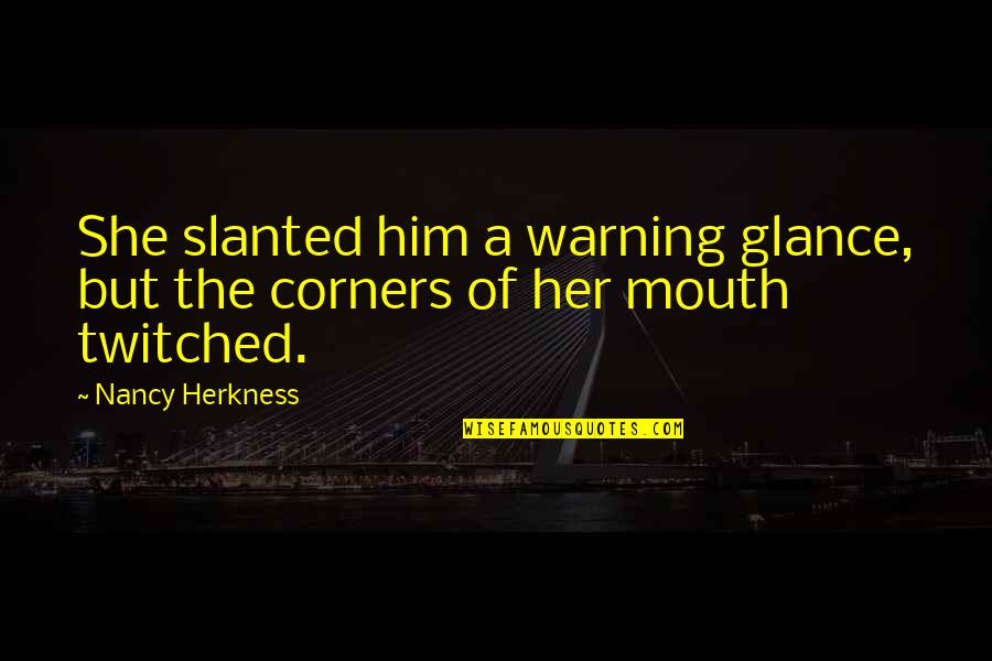 4 Corners Quotes By Nancy Herkness: She slanted him a warning glance, but the