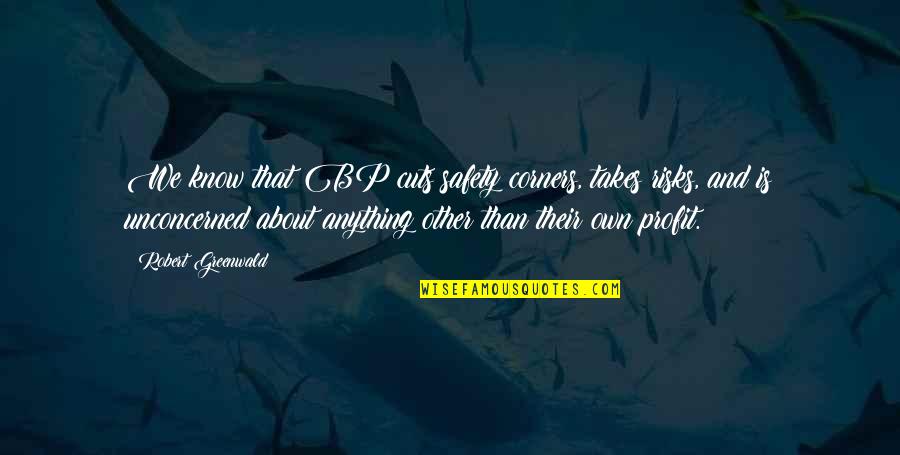 4 Corners Quotes By Robert Greenwald: We know that BP cuts safety corners, takes 4 Corners Quotes By Robert Greenwald: We know that BP cuts safety corners, takes