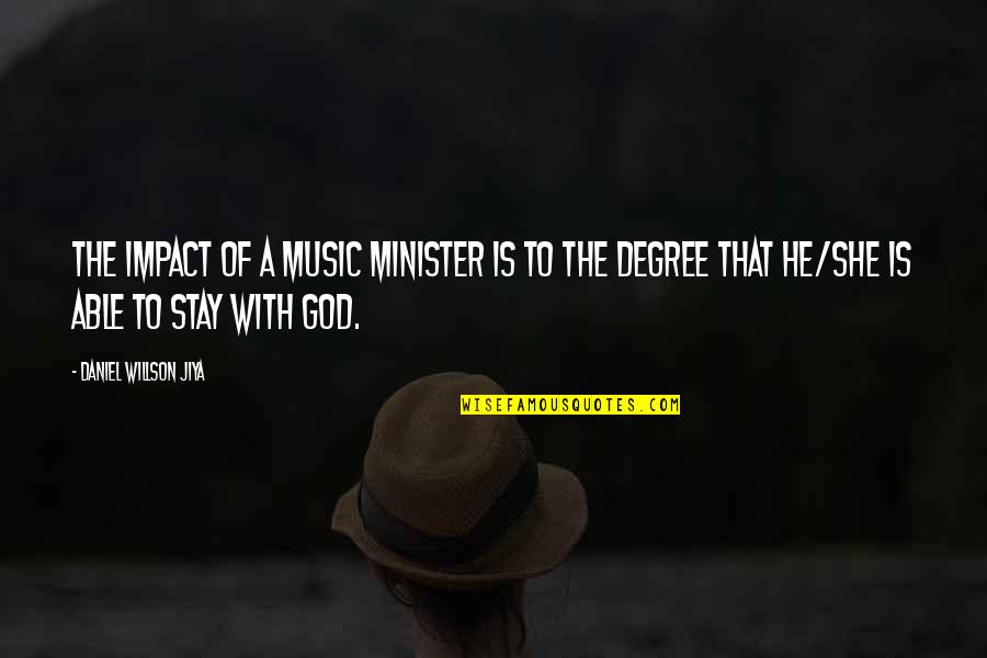 4 Day School Weeks Quotes By Daniel Willson Jiya: The impact of a music minister is to
