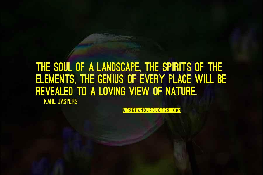 4 Elements Of Nature Quotes By Karl Jaspers: The soul of a landscape, the spirits of