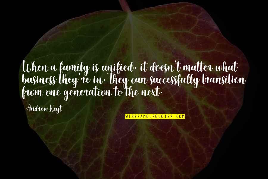 4 Generation Family Quotes By Andrew Keyt: When a family is unified, it doesn't matter