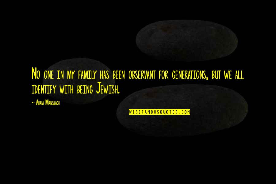 4 Generations Of Family Quotes By Adam Mansbach: No one in my family has been observant