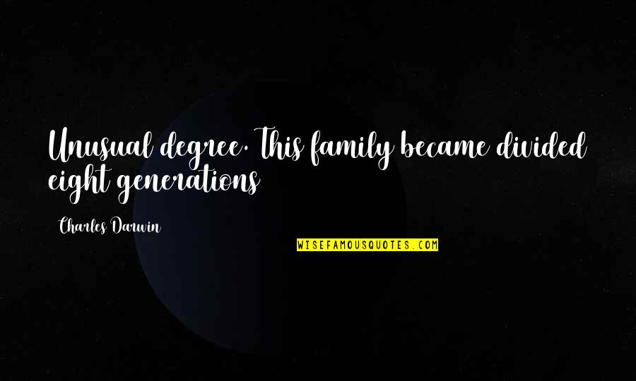4 Generations Of Family Quotes By Charles Darwin: Unusual degree. This family became divided eight generations