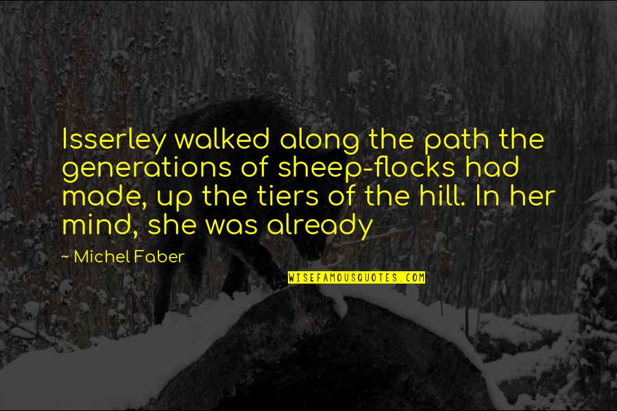 4 Generations Quotes By Michel Faber: Isserley walked along the path the generations of