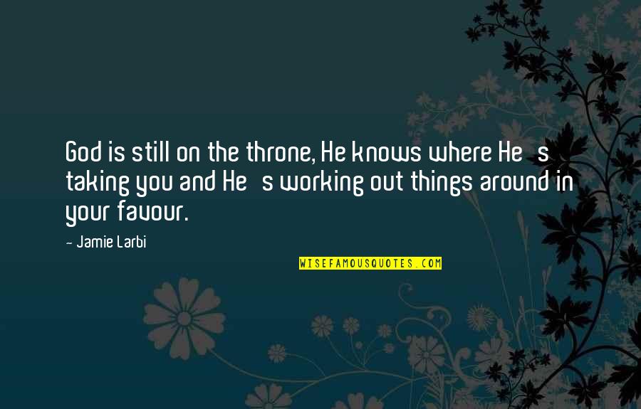 4 H Inspirational Quotes By Jamie Larbi: God is still on the throne, He knows 4 H Inspirational Quotes By Jamie Larbi: God is still on the throne, He knows