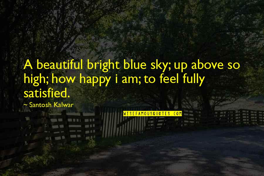 4 H Inspirational Quotes By Santosh Kalwar: A beautiful bright blue sky; up above so 4 H Inspirational Quotes By Santosh Kalwar: A beautiful bright blue sky; up above so