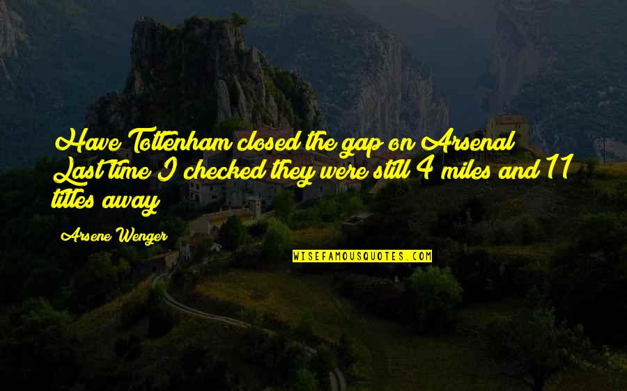 4-h Quotes By Arsene Wenger: Have Tottenham closed the gap on Arsenal? Last