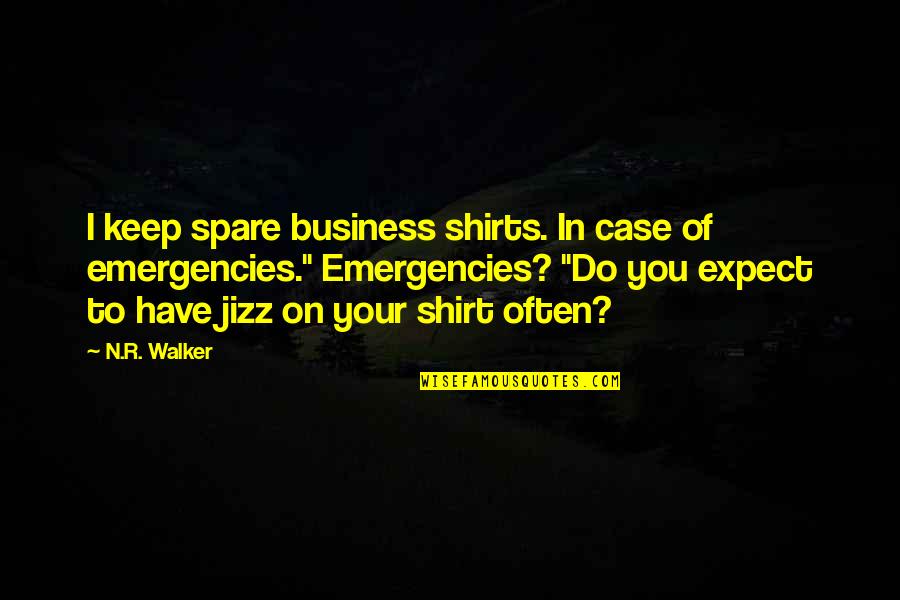 4 H T Shirt Quotes By N.R. Walker: I keep spare business shirts. In case of